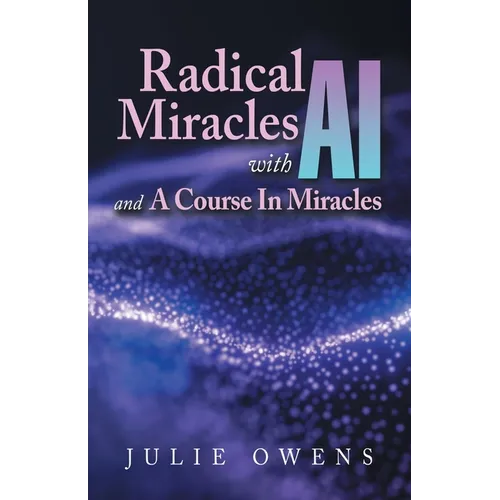 Radical Miracles with AI and A Course In Miracles - Paperback