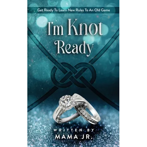 I'm Knot Ready...Get Ready To Learn New Rules To An Old Game. - Paperback