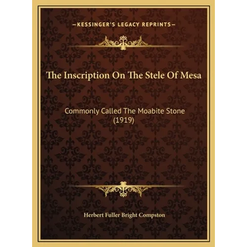The Inscription On The Stele Of Mesa: Commonly Called The Moabite Stone (1919) - Hardcover