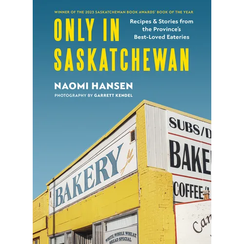 Only in Saskatchewan: Recipes & Stories from the Province's Best-Loved Eaterie - Hardcover