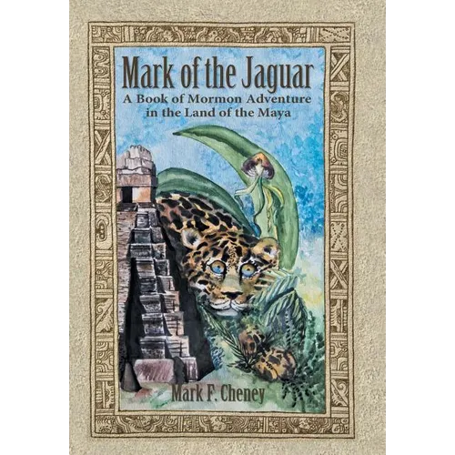 Mark of the Jaguar: A Book of Mormon Adventure in the Land of the Maya - Hardcover