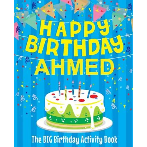 Happy Birthday Ahmed - The Big Birthday Activity Book: (Personalized Children's Activity Book) - Paperback