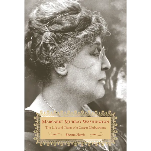 Margaret Murray Washington: The Life and Times of a Career Clubwoman - Hardcover