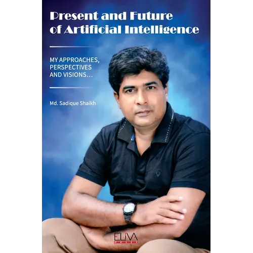 Present and Future of Artificial Intelligence: My Approaches, Perspectives and Visions... - Paperback