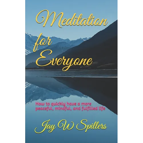 Meditation for Everyone: How to quickly have a more peaceful, mindful, and fulfilled life - Paperback