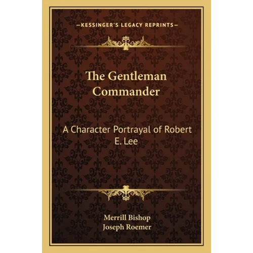 The Gentleman Commander: A Character Portrayal of Robert E. Lee - Paperback