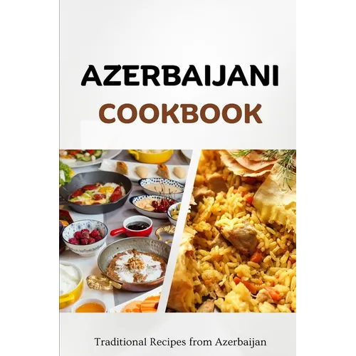 Azerbaijani Cookbook: Traditional Recipes from Azerbaijan - Paperback