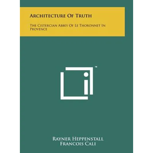 Architecture Of Truth: The Cistercian Abbey Of Le Thoronnet In Provence - Hardcover