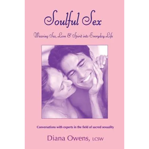 Soulful Sex: Weaving Sex, Love and Spirit into Everyday Life - Paperback
