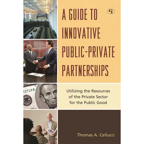 A Guide to Innovative Public-Private Partnerships: Utilizing the Resources of the Private Sector for the Public Good - Hardcover
