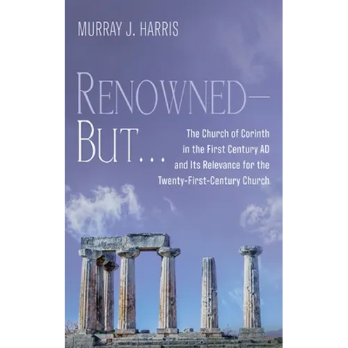 Renowned--But . . .: The Church of Corinth in the First Century AD and Its Relevance for the Twenty-First-Century Church - Hardcover