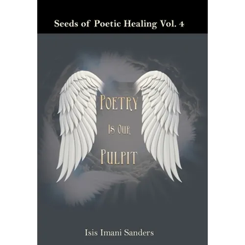Seeds of Poetic Healing Vol. 4: Poetry Is Our Pulpit - Hardcover