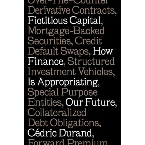Fictitious Capital: How Finance Is Appropriating Our Future - Paperback