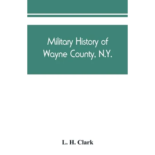 Military history of Wayne County, N.Y.: The County in the Civil War, 1861-1865 - Paperback