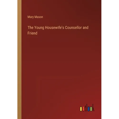 The Young Housewife's Counsellor and Friend - Paperback