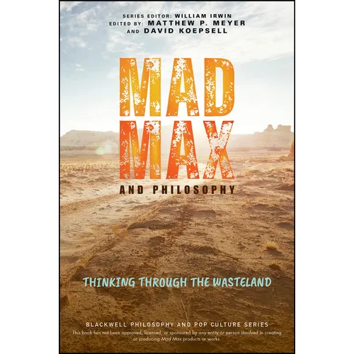 Mad Max and Philosophy: Thinking Through the Wasteland - Paperback