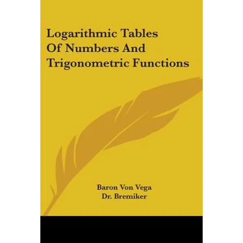 Logarithmic Tables Of Numbers And Trigonometric Functions - Paperback