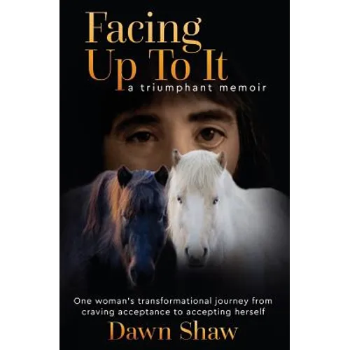 Facing Up to It: One Woman's Transformational Journey from Craving Acceptance to Accepting Herself. - Paperback