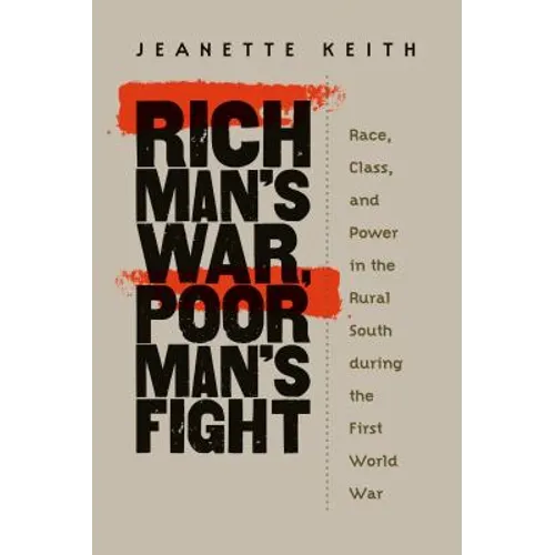 Rich Man's War, Poor Man's Fight: Race, Class, and Power in the Rural South During the First World War - Paperback