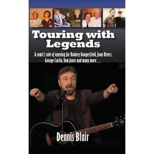 Touring with Legends (hardback): A comic's tale of opening for Rodney Dangerfield, Joan Rivers, George Carlin, Tom Jones and many more... - Hardcover