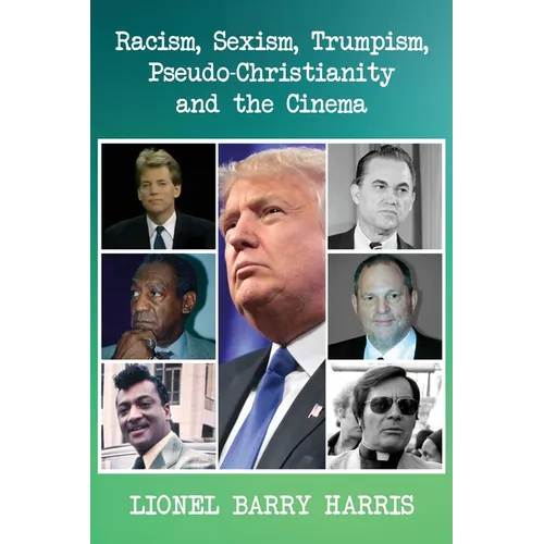 Racism, Sexism, Trumpism, Pseudo-Christianity and the Cinema - Paperback
