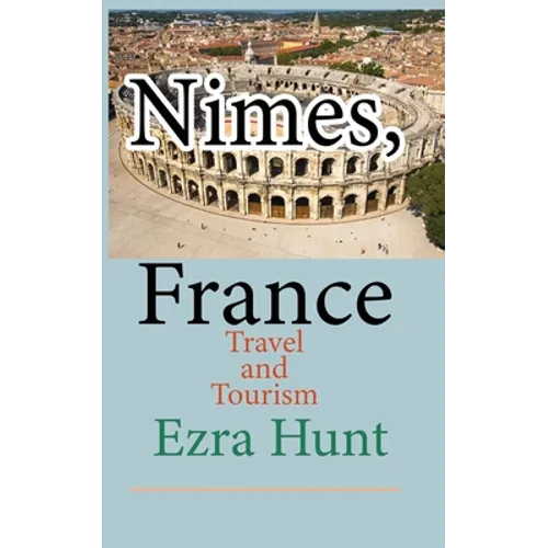 Nimes, France: Travel and Tourism - Paperback