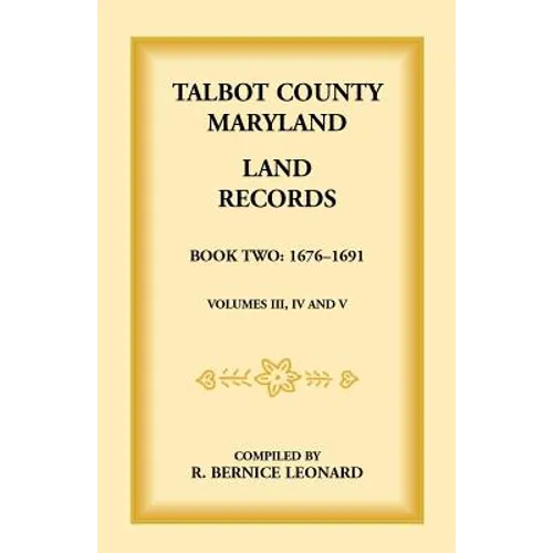 Talbot County, Maryland Land Records: Book 2, 1676-1691 - Paperback