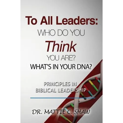 To All Leaders: Who do you think you are? What's in your D.N.A.? - Paperback