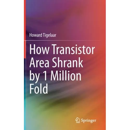 How Transistor Area Shrank by 1 Million Fold - Hardcover