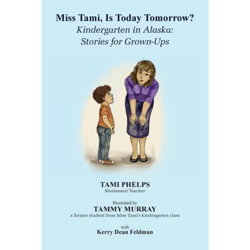Miss Tami, Is Today Tomorrow?: Kindergarten in Alaska - Stories for Grown-Ups - Paperback