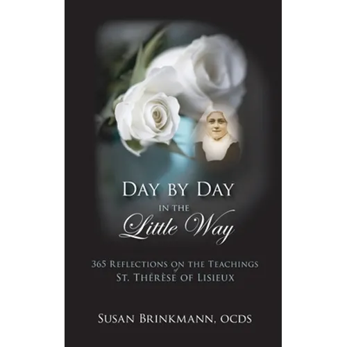 Day by Day in the Little Way: 365 Reflections on the Teachings of St.Therese of Lisieux - Paperback