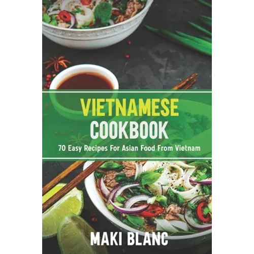 Vietnamese Cookbook: 70 Easy Recipes For Asian Food From Vietnam - Paperback