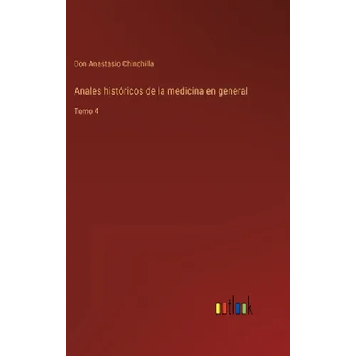 Anales históricos de la medicina en general: Tomo 4 - Hardcover