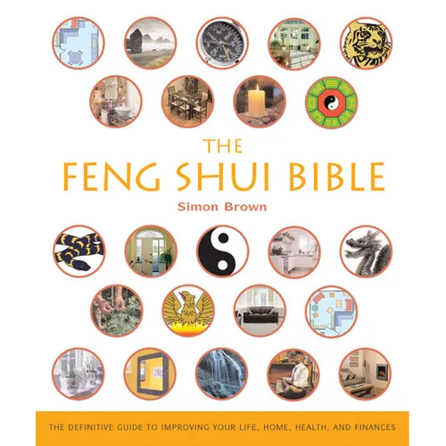 The Feng Shui Bible: The Definitive Guide to Improving Your Life, Home, Health, and Finances - Paperback