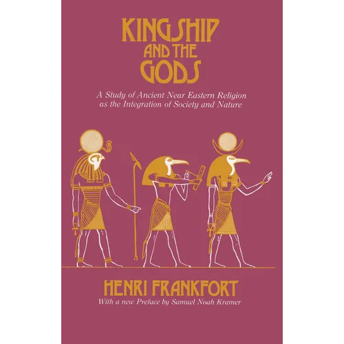 Kingship and the Gods: A Study of Ancient Near Eastern Religion as the Integration of Society and Nature - Paperback