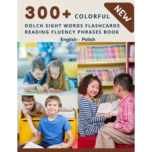 300+ Colorful Dolch Sight Words Flashcards Reading Fluency Phrases Book English - Polish: Complete list vocabulary children need to know and read firs - Paperback