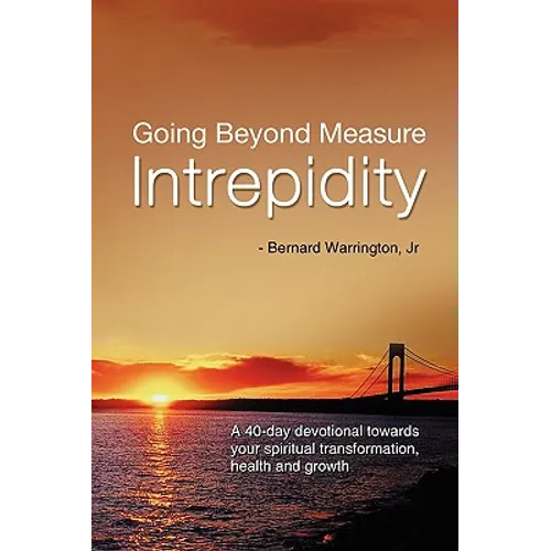 Going Beyond Measure--Intrepidity: A 40-Day Devotional Towards Your Spiritual Transformation, Health and Growth - Paperback