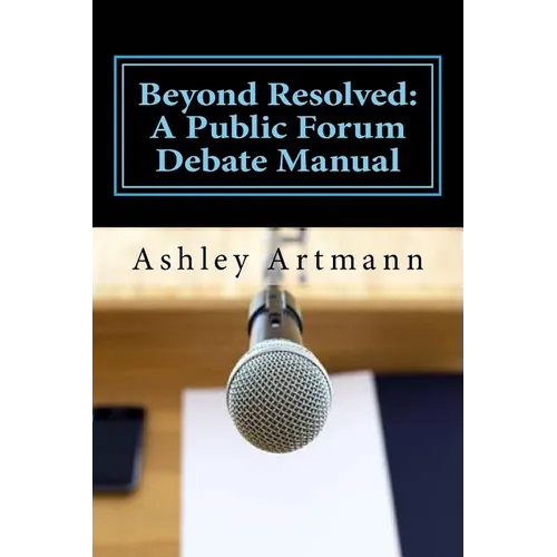 Beyond Resolved: : A Public Forum Manual for Debaters and Coaches - Paperback