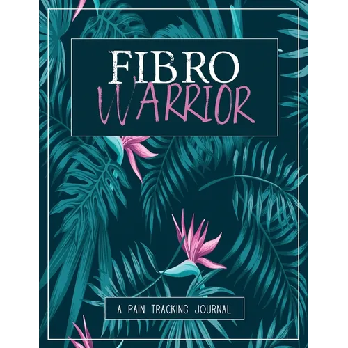 Fibro Warrior: A Pain & Symptom Tracking Journal for Fibromyalgia (Large Edition - 8.5 x 11 and 6 months of tracking) - Paperback