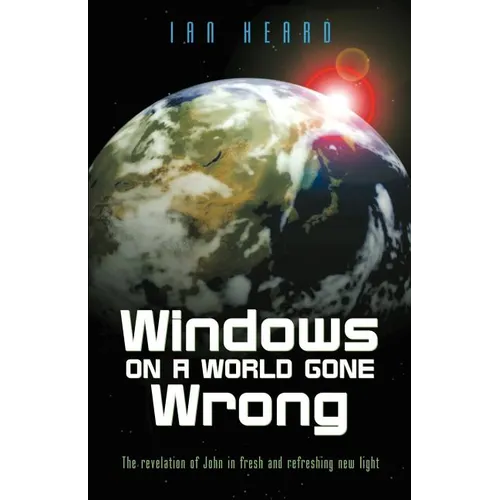 Windows on a World Gone Wrong: The Revelation of John in Fresh and Refreshing New Light - Paperback