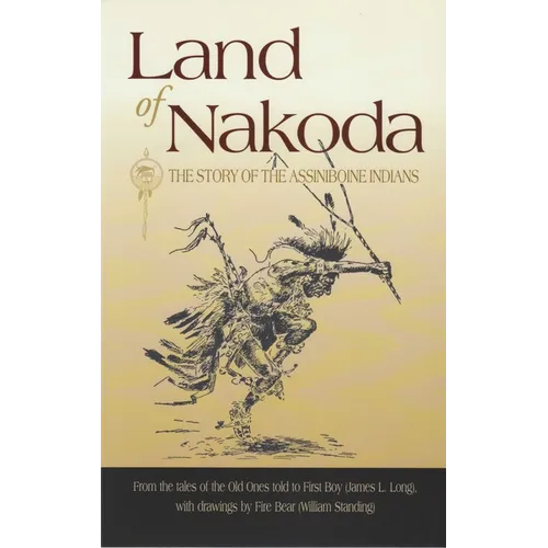 Land of Nakoda: The Story of the Assiniboine Indians - Paperback