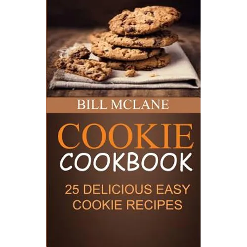 Cookie Cookbook: 25 Delicious Easy Cookie Recipes - Paperback
