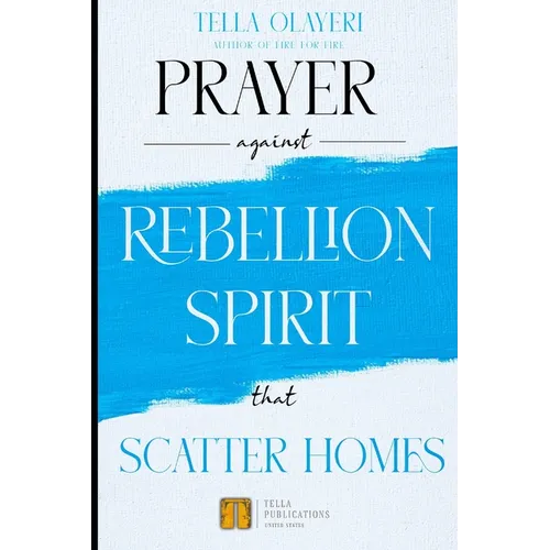 Prayer against Rebellion Spirit That Scatter Home - Paperback