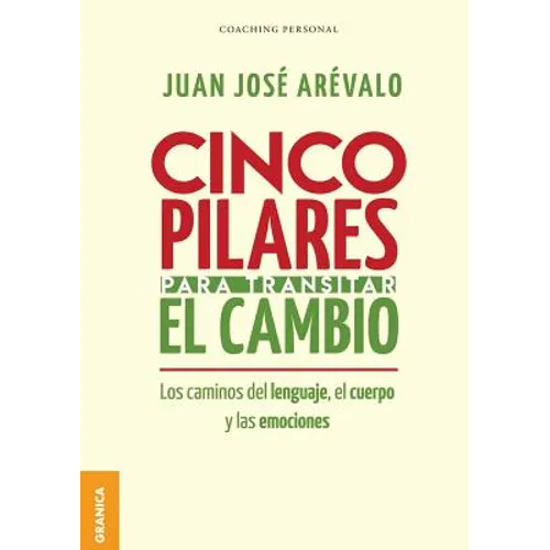 Cinco pilares para transitar el cambio: Los cambios del lenguaje, el cuerpo y las emociones - Paperback
