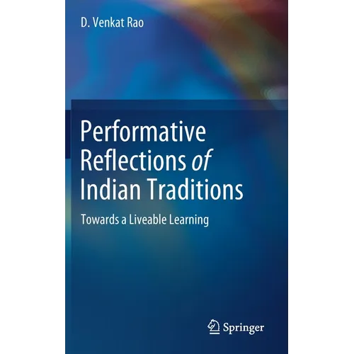Performative Reflections of Indian Traditions: Towards a Liveable Learning - Hardcover