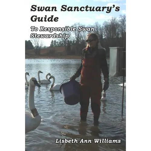 Swan Sanctuary's Guide: To Responsible Swan Stewardship - Paperback