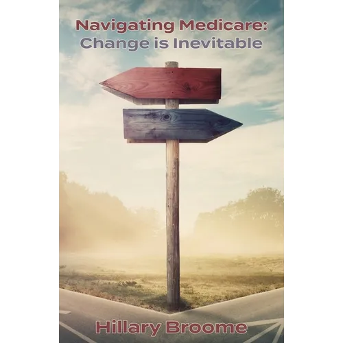 Navigating Medicare: Change Is Inevitable - Paperback