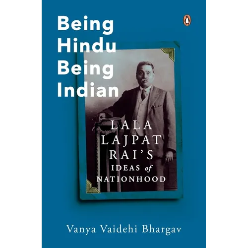 Being Hindu, Being Indian: Lala Lajpat Rai's Ideas of Nationhood - Hardcover