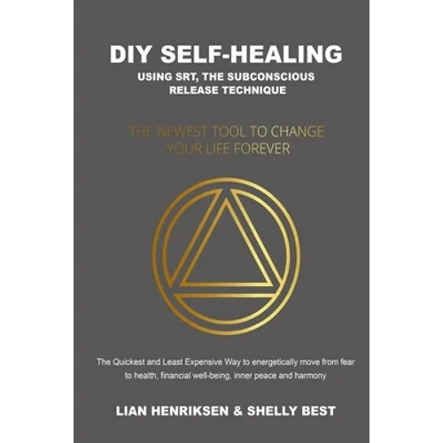 DIY Self-healing using SRT, the Subconscious Release Technique: The Newest Tool to Change Your Life Forever - Paperback