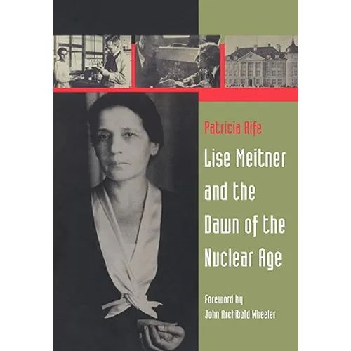 Lise Meitner and the Dawn of the Nuclear Age - Paperback